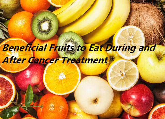 Beneficial Fruits to Eat During and After Cancer Treatment