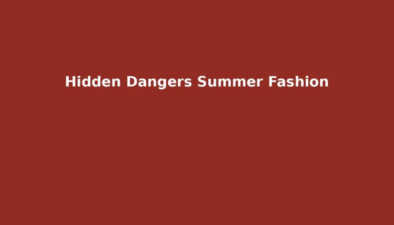 The Hidden Dangers of Summer Fashion: How Your Wardrobe Choices Affect Your Skin and Overall Health